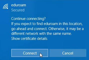 Windows 10 network connection notification, Continue connecting? If you expect to find eduroam in this location, go ahead and connect. Otherwise it may be a different network with the same name.